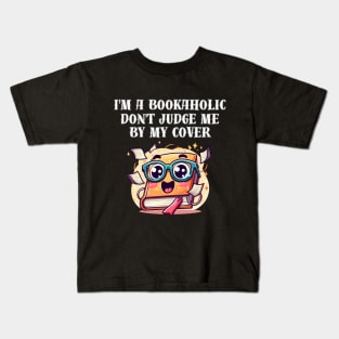 I'm a bookaholic. Don't judge me by my cover! Kids T-Shirt